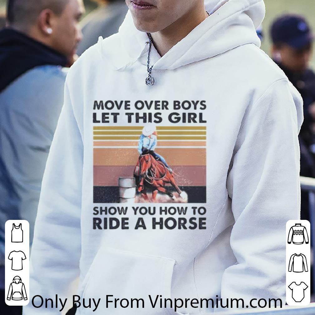 Premium Vintage Move Over Boys Let This Girl Show You How To Ride A Horse shirt