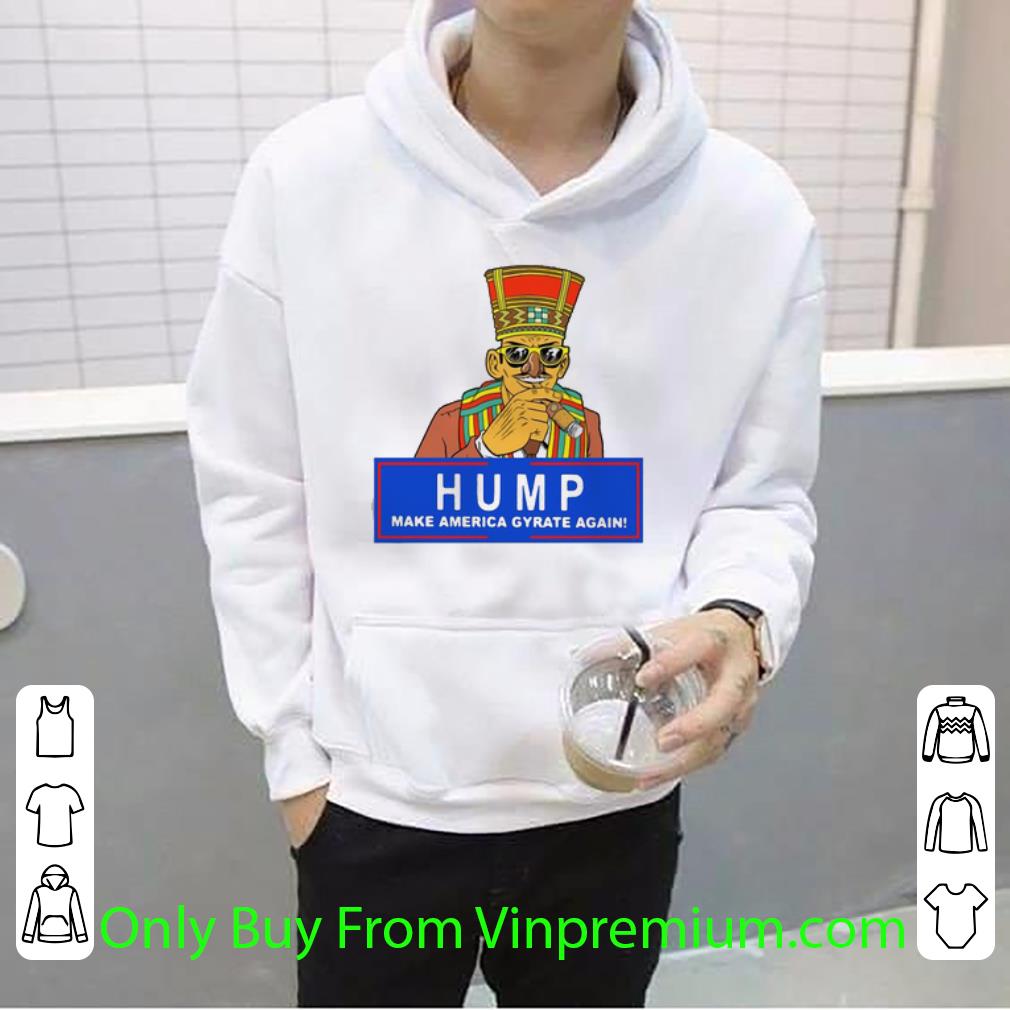 Pretty Official Humpty Dance Hump Make America Gyrate Again shirt