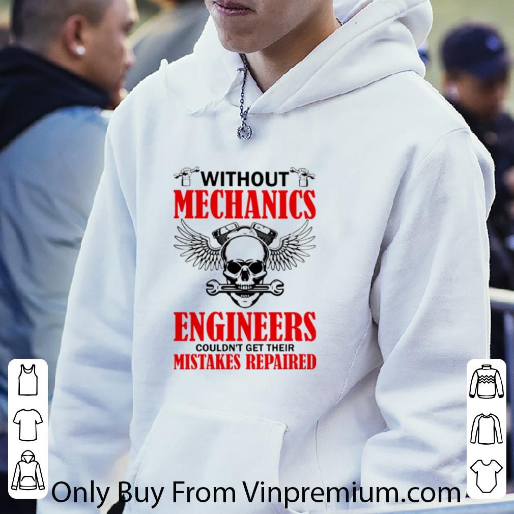 Original Without Mechanics Engineers Couldn’t Get Their Mistakes Repaired shirt
