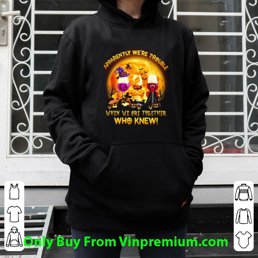 Premium Halloween Apparently We’re Trouble When We Are Together Who Knew shirt