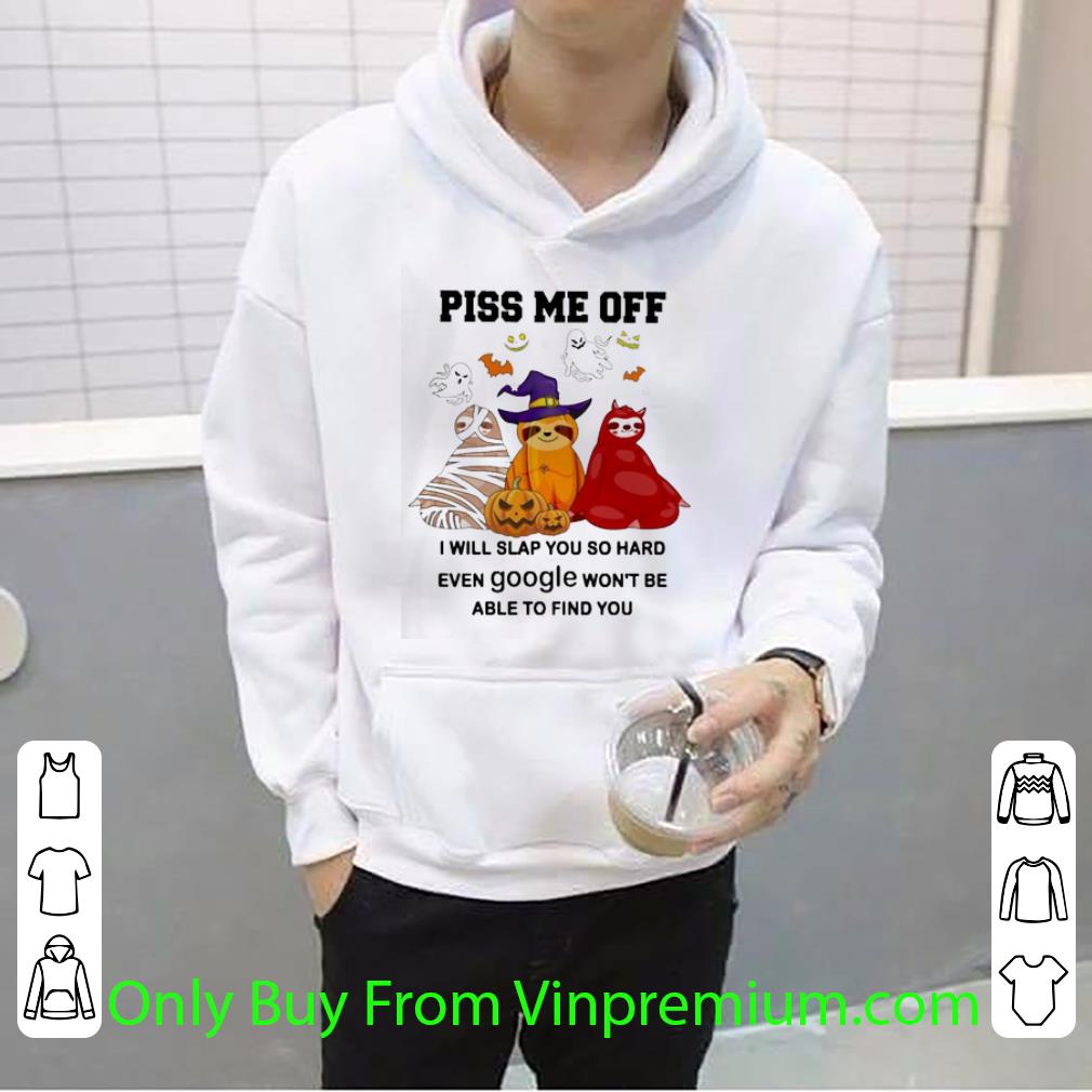Awesome Sloth Witch Piss Me Off I Will Slap You So Hard Even Google Won’t Be Able To Find You Halloween shirt