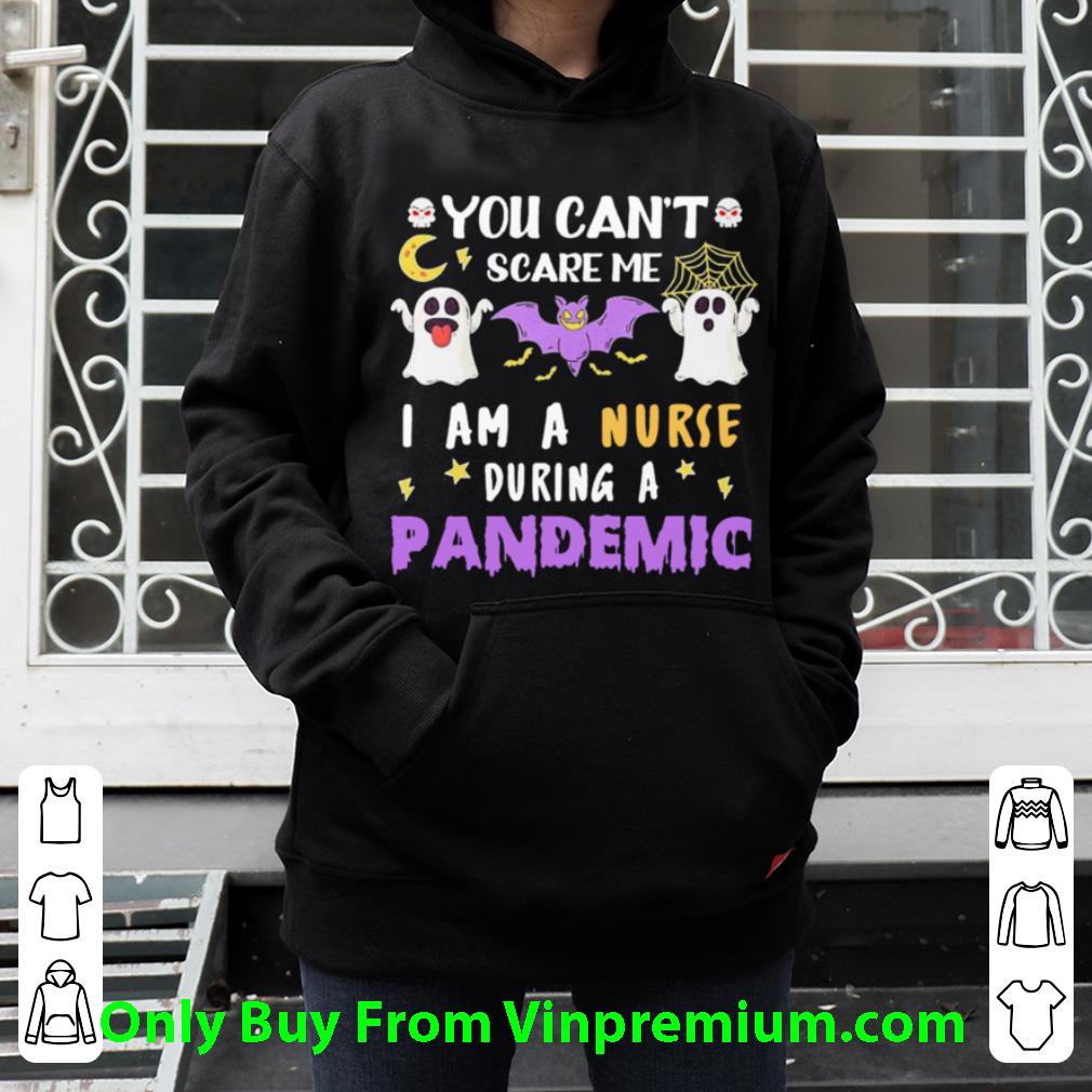 Original You Can't Scare Me I Am A Nurse During A Pandemic Halloween shirt