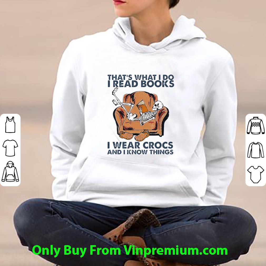 Official Skeleton That’s What I Do I Read Books I Wear Crocs And I Know Things shirt