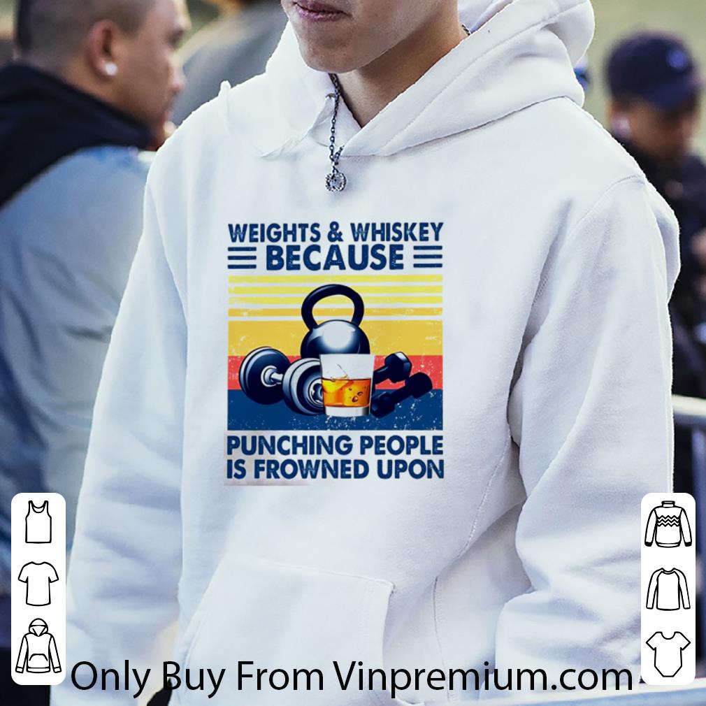 Pretty Vintage Weight And Whiskey Because Punching People Is Frowned Upon shirt