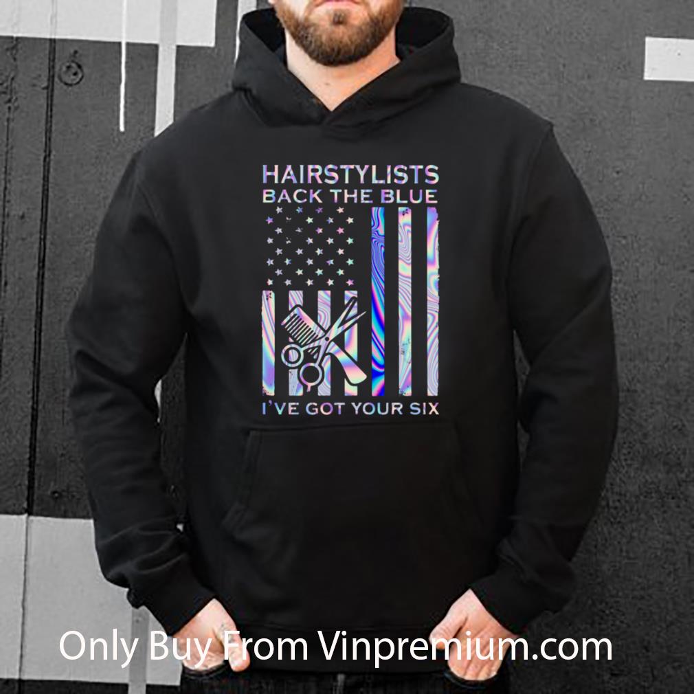 Pretty Hairstylists Back The Blue I’ve Got Your Six American Flag shirt
