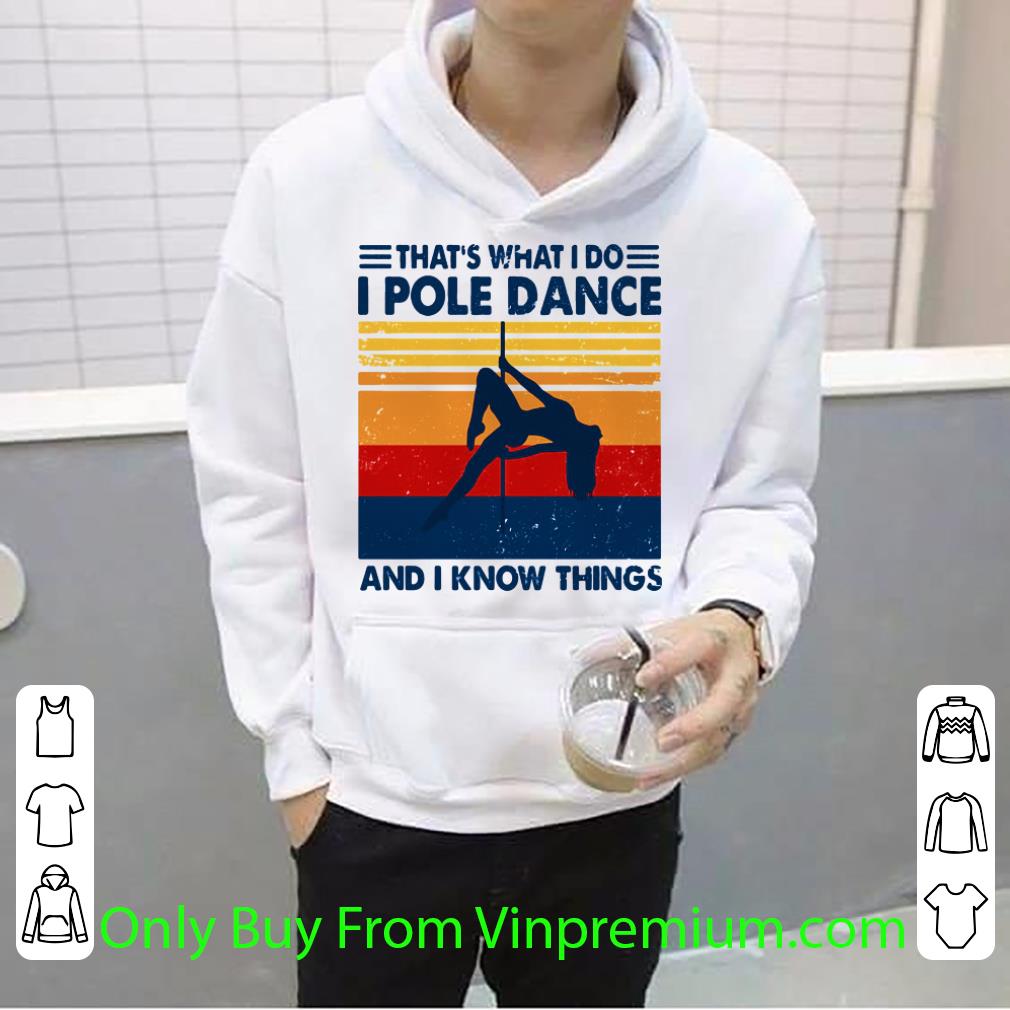 Hot Thats What I Do I Pole Dance And I Know Things Vintage Retro shirt