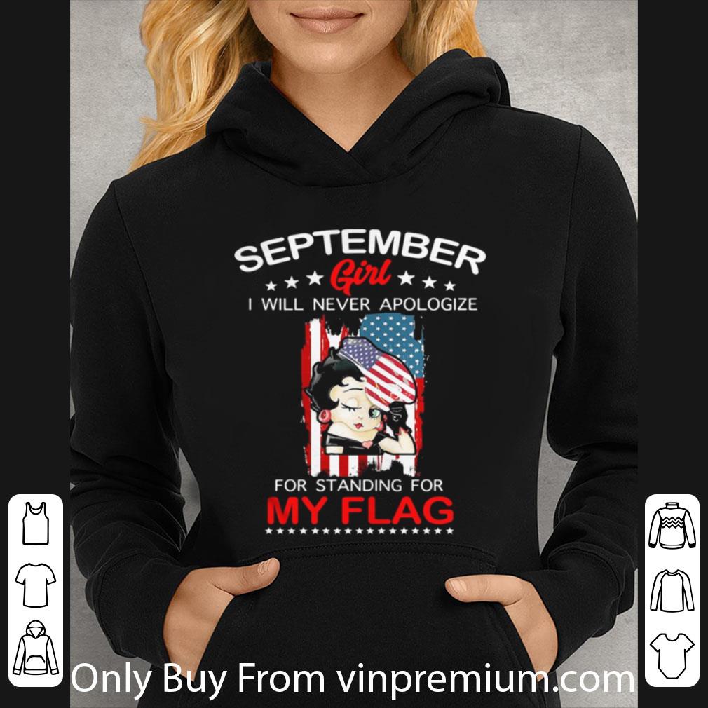 Premium Betty Boop September Girl I Will Never Apologize For Standing For My Flag shirt