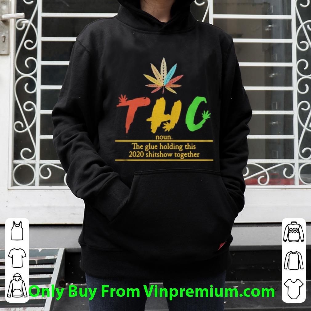 Original Thc The Glue Holding This 2020 Shitshow Together shirt