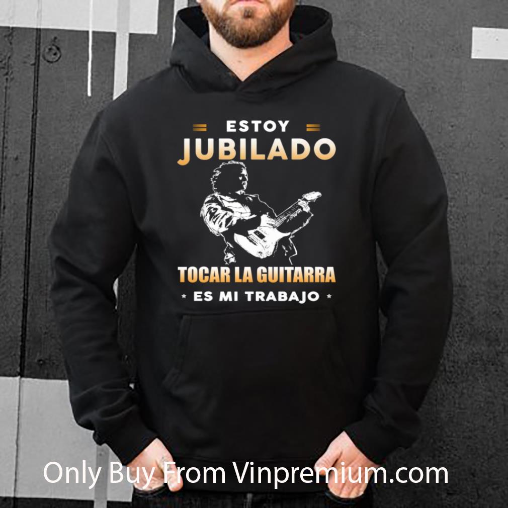 Great Estoy Jubilado Tocar La Guitarra Es Mi Trabajo shirt