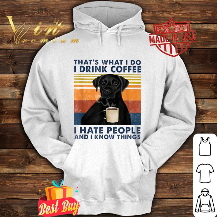 Hot Black Labrador That's What I Do I Drink Coffee I Hate People Vintage shirt