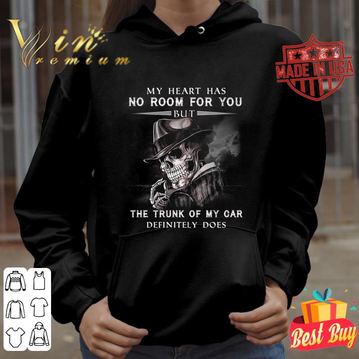 Official Skull my heart has no room for you but the trunk of my car shirt