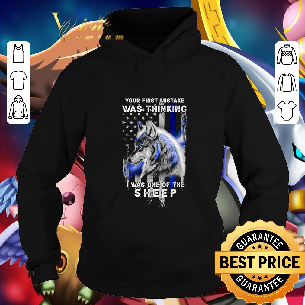 Best Wolf your first mistake was thinking i was one of the sheep shirt
