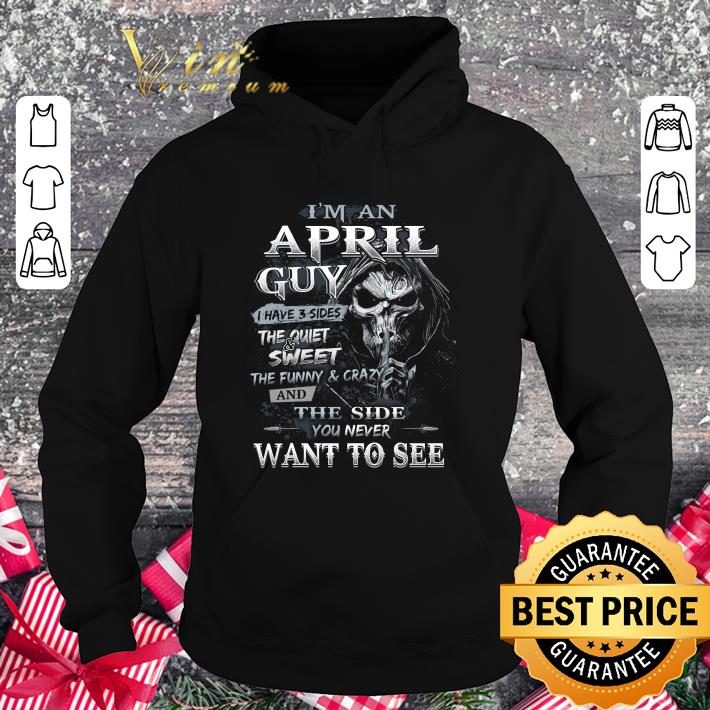 Premium Skull Death I'm a April guy I have 3 sides the quiet sweet shirt