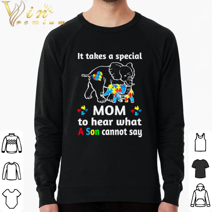 Original Autism elephant it takes a special Mom to hear what a son cannot say shirt sweatshirt