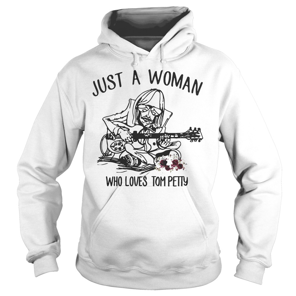 Just A Woman Who Loves Tom Petty Shirt 2 Just A Woman Who Loves Tom Petty Hoodie