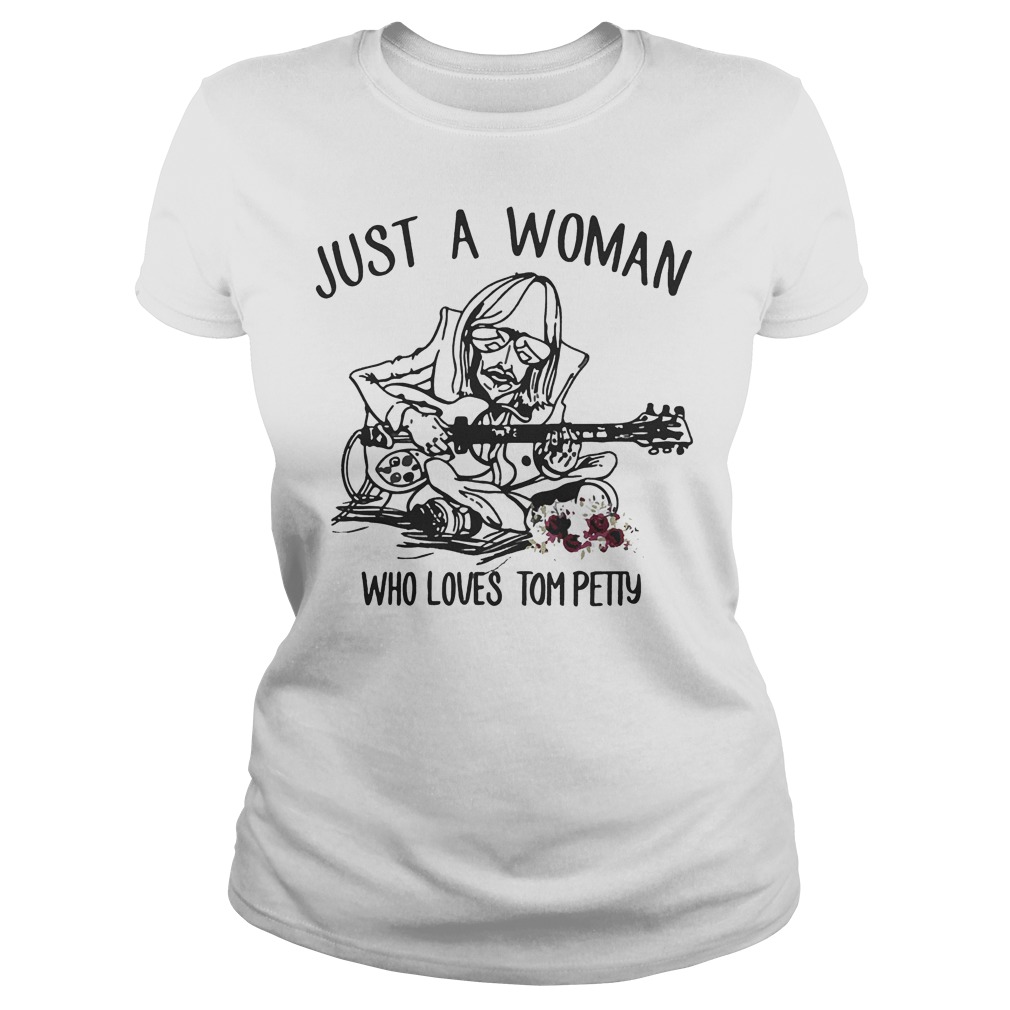 Just A Woman Who Loves Tom Petty Shirt 7 Just A Woman Who Loves Tom Petty Ladies