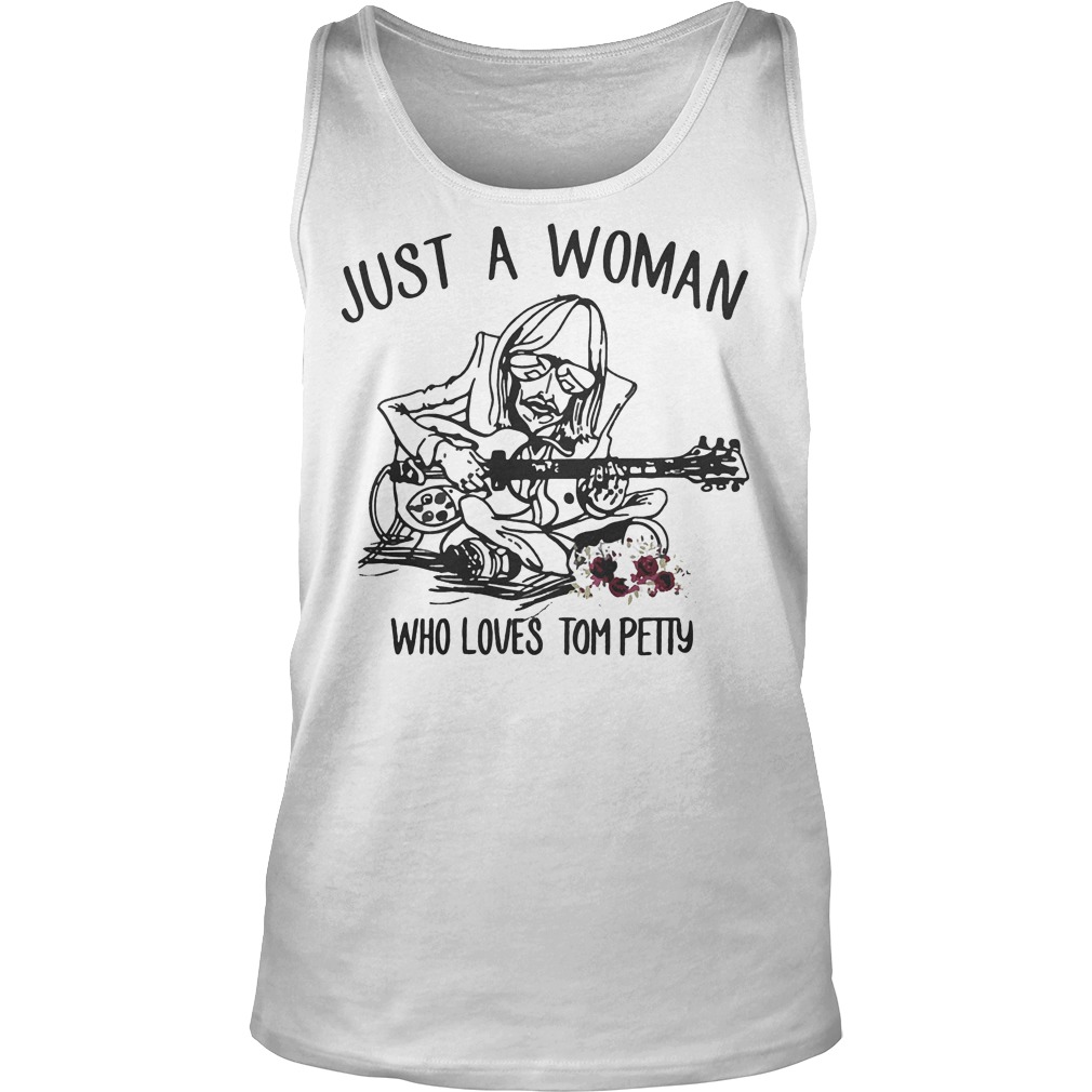 Just A Woman Who Loves Tom Petty Shirt 6 Just A Woman Who Loves Tom Petty Tanktop