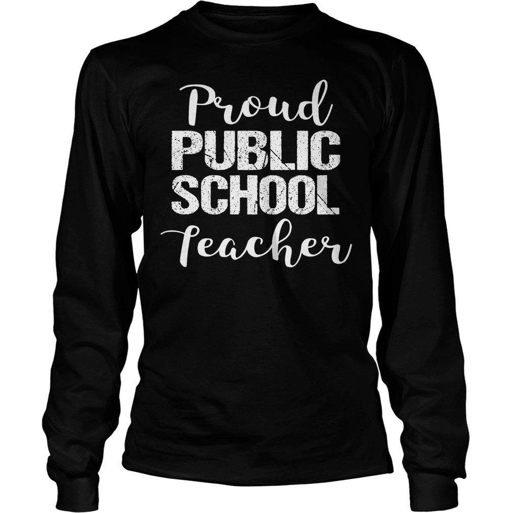 Proud Public School Teacher Shirt 3 Proud Public School Teacher Longsleeve