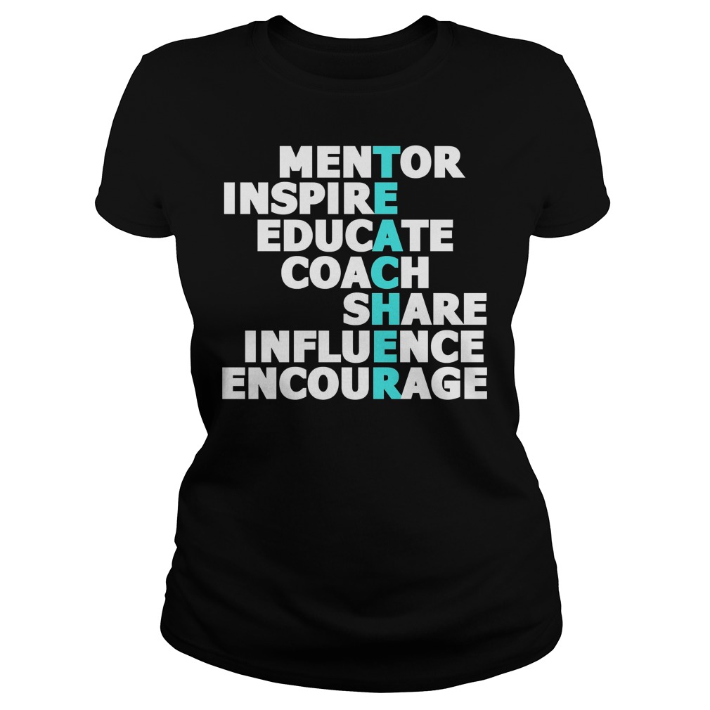Teacher Mentor Inspire Educate Coach Share Influence Encourage Shirt 6 Teacher Mentor Inspire Educate Coach Share Influence Encourage Ladies