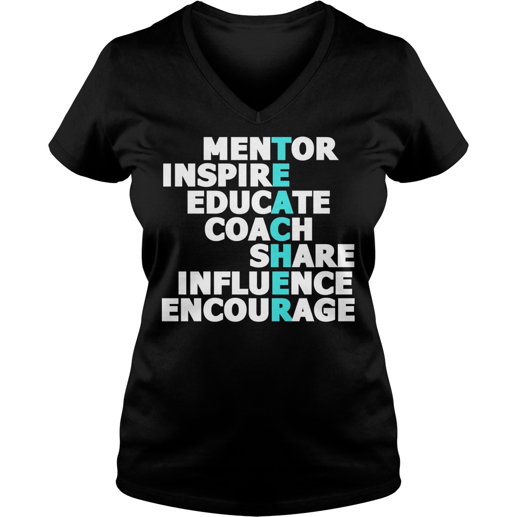 Teacher Mentor Inspire Educate Coach Share Influence Encourage Shirt 5 Teacher Mentor Inspire Educate Coach Share Influence Encourage V Neck