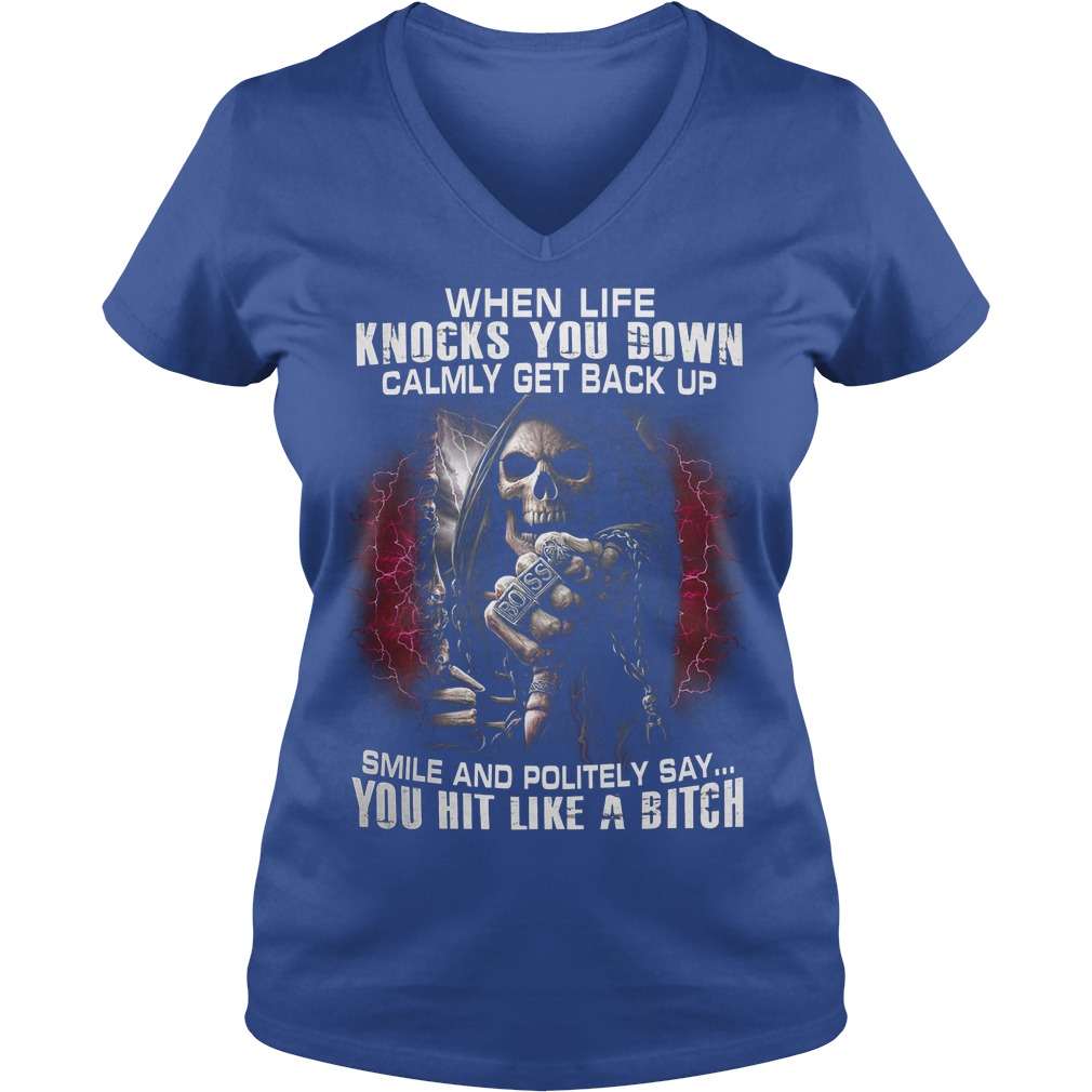 Death When Life Knocks You Down Calmly Get back Up Smile And Politely Shirt 5 Death When Life Knocks You Down Calmly Get Back Up Smile And Politely V Neck