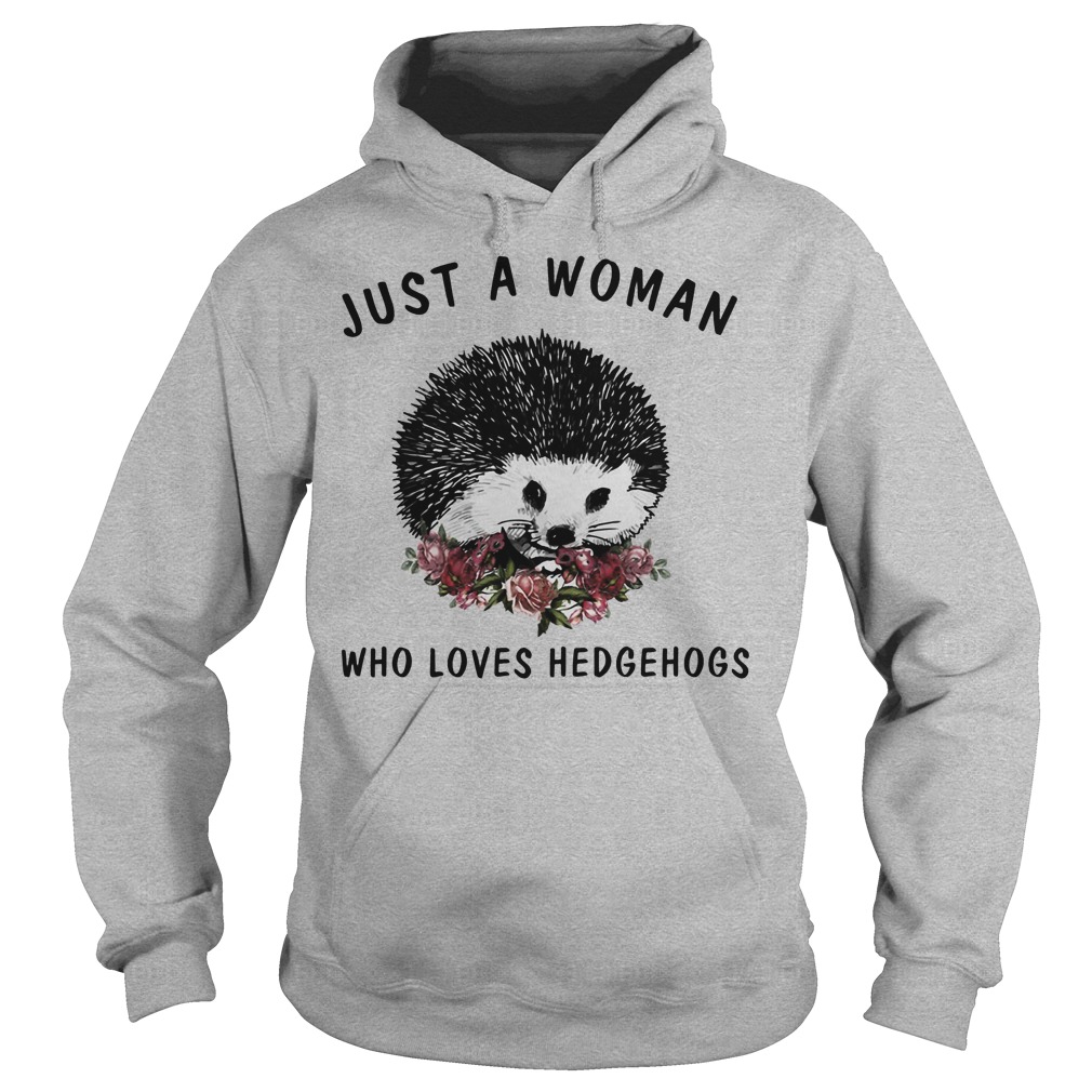 Just A Woman Who Loves Hedgehogs Shirt 2 Just A Woman Who Loves Hedgehogs Hoodie