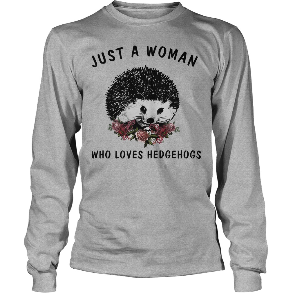 Just A Woman Who Loves Hedgehogs Shirt 4 Just A Woman Who Loves Hedgehogs Longsleeve