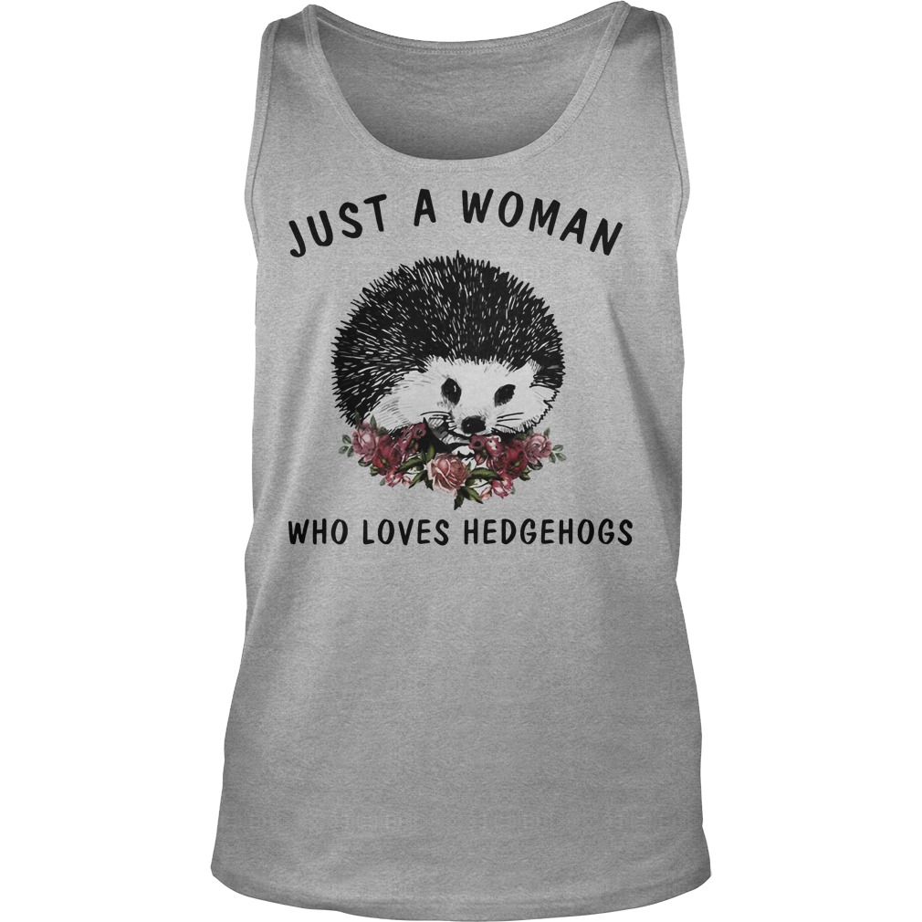 Just A Woman Who Loves Hedgehogs Shirt 6 Just A Woman Who Loves Hedgehogs Tanktop