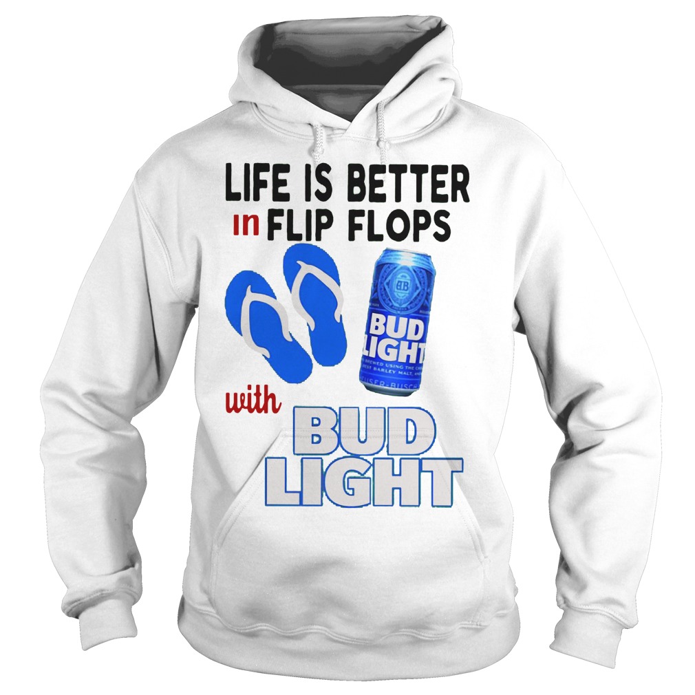Life Is Better In Flip Flops With Bud Light Shirt 2 Life Is Better In Flip Flops With Bud Light Hoodie