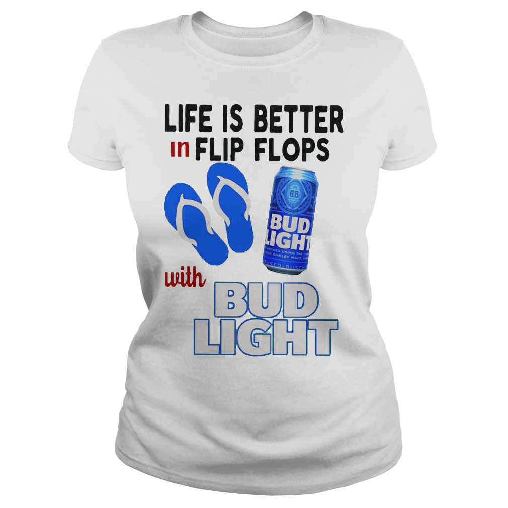 Life Is Better In Flip Flops With Bud Light Shirt 7 Life Is Better In Flip Flops With Bud Light Ladies