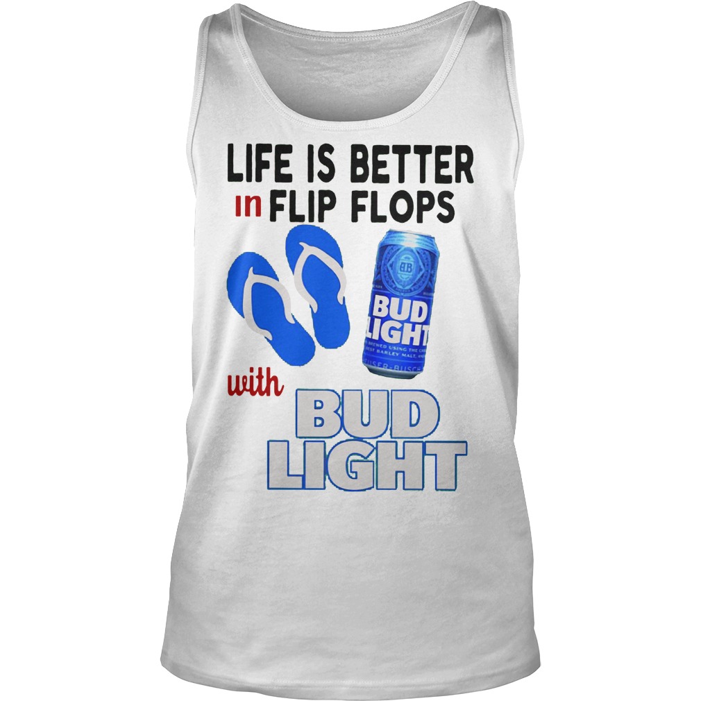 Life Is Better In Flip Flops With Bud Light Shirt 6 Life Is Better In Flip Flops With Bud Light Tanktop