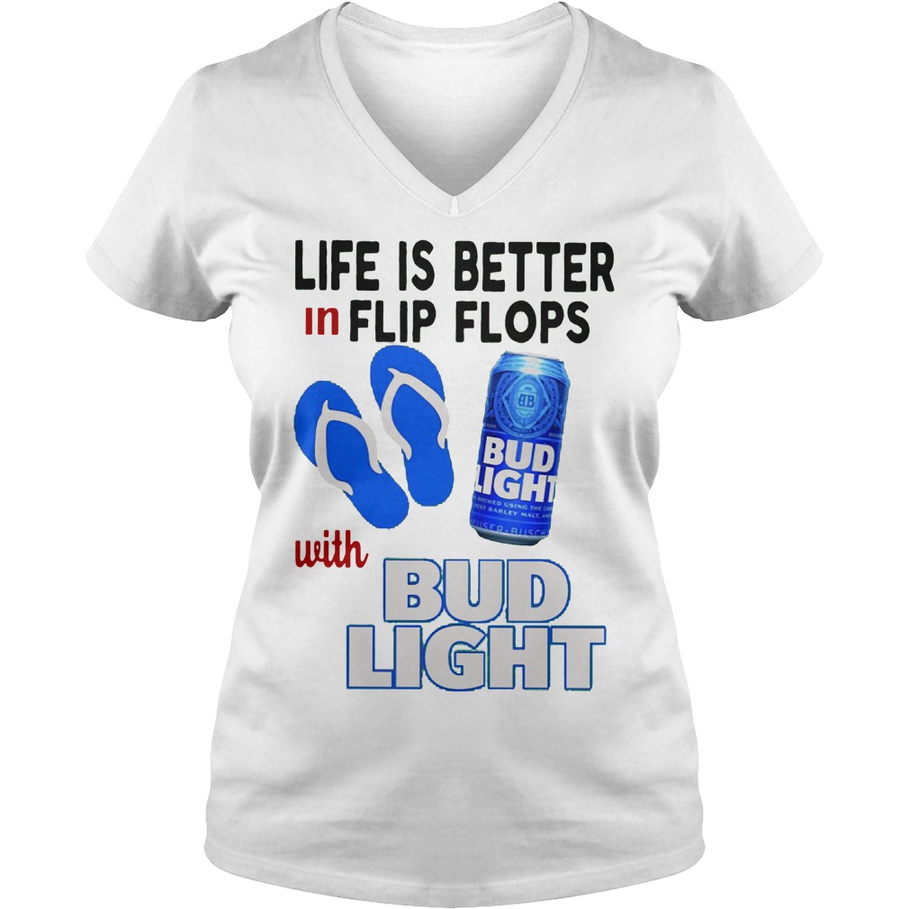 Life Is Better In Flip Flops With Bud Light Shirt 5 Life Is Better In Flip Flops With Bud Light V Neck