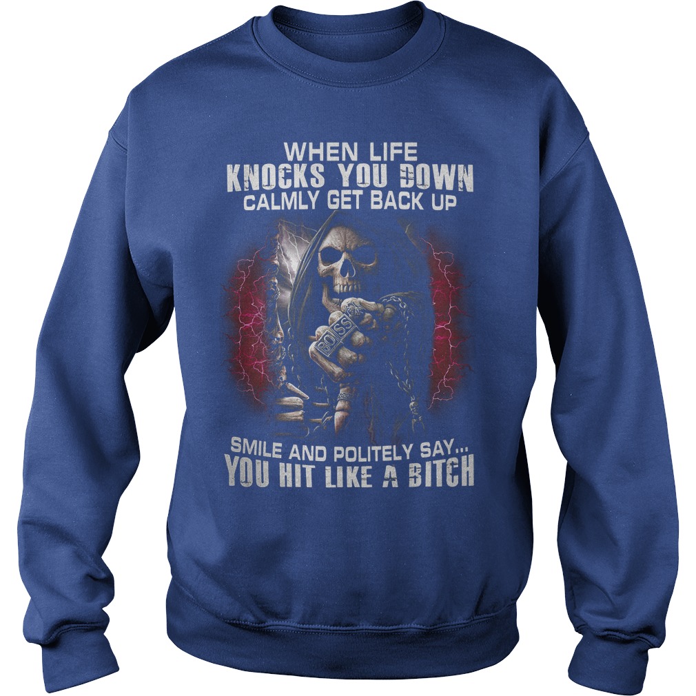 Skeleton Death Boss When Life Knocks You Down Calmly Get back Up Smile And Politely Say You Hit