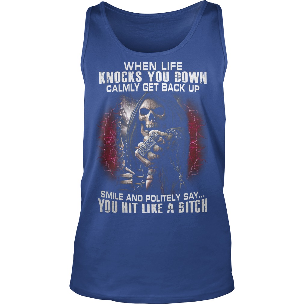 Skeleton Death Boss When Life Knocks You Down Calmly Get back Up Smile And Politely Say You Hit