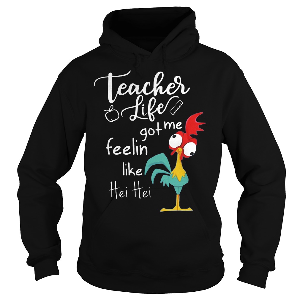 Teacher Life Got Me Feelin Like Hei Hei Shirt 2 Teacher Life Got Me Feelin Like Hei Hei Hoodie