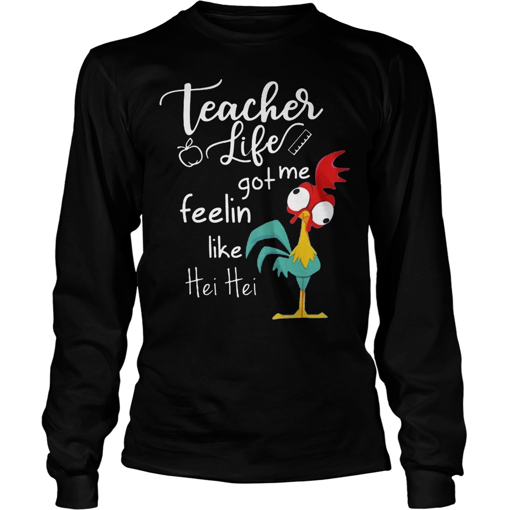 Teacher Life Got Me Feelin Like Hei Hei Shirt 4 Teacher Life Got Me Feelin Like Hei Hei Longsleeve