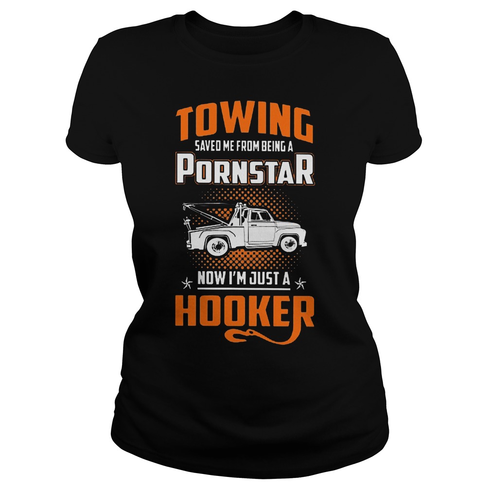 Towing Saved Me From Being A Pornstar Shirt 6 Towing Saved Me From Being A Pornstar Ladies