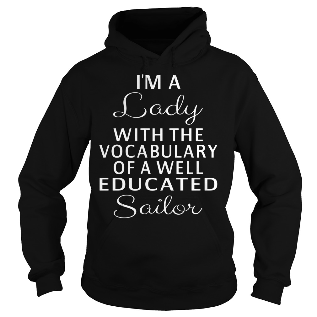 Im A Lady With The Vocabulary Of A Well Educated Sailor Shirt 2 Im A Lady With The Vocabulary Of A Well Educated Sailor Hoodie