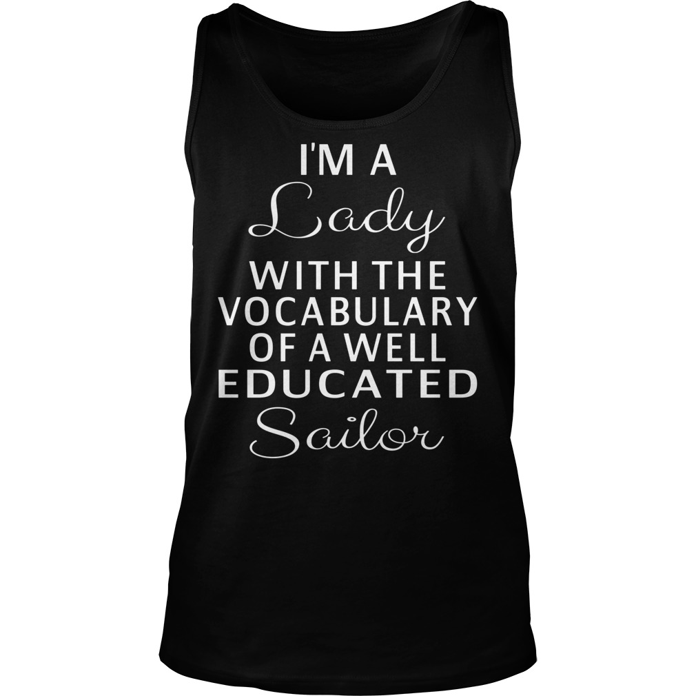 Im A Lady With The Vocabulary Of A Well Educated Sailor Shirt 6 Im A Lady With The Vocabulary Of A Well Educated Sailor Tanktop