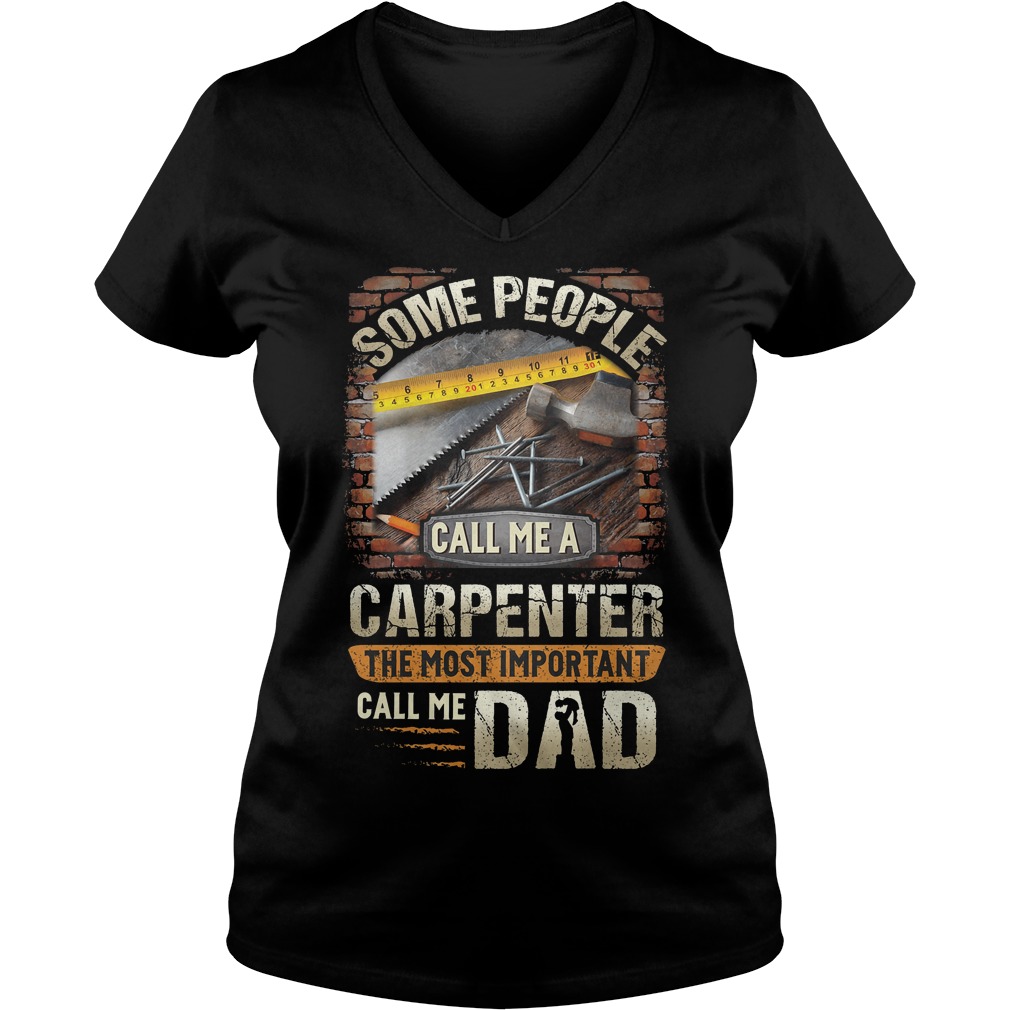 Some People Call Me A Carpenter The Most Important Call Me Dad Shirt 6 Some People Call Me A Carpenter The Most Important Call Me Dad V Neck