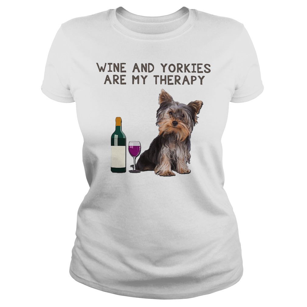 Wine And Yorkies Are My Therapy Shirt 7 Wine And Yorkies Are My Therapy Ladies
