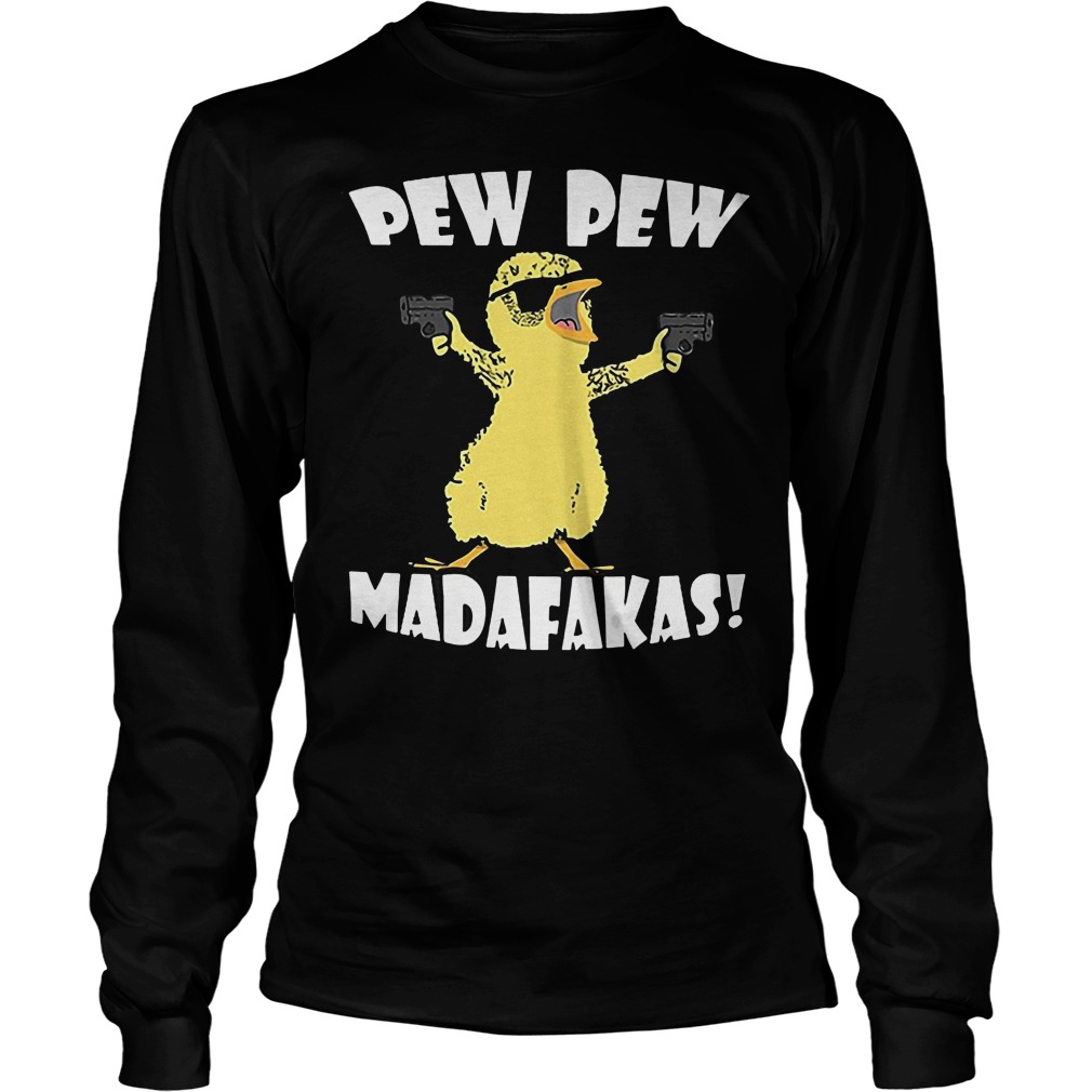 Cute Duck Pew Pew Madafakas T-Shirt 4 Cute Duck Pew Pew Madafakas Longsleeve