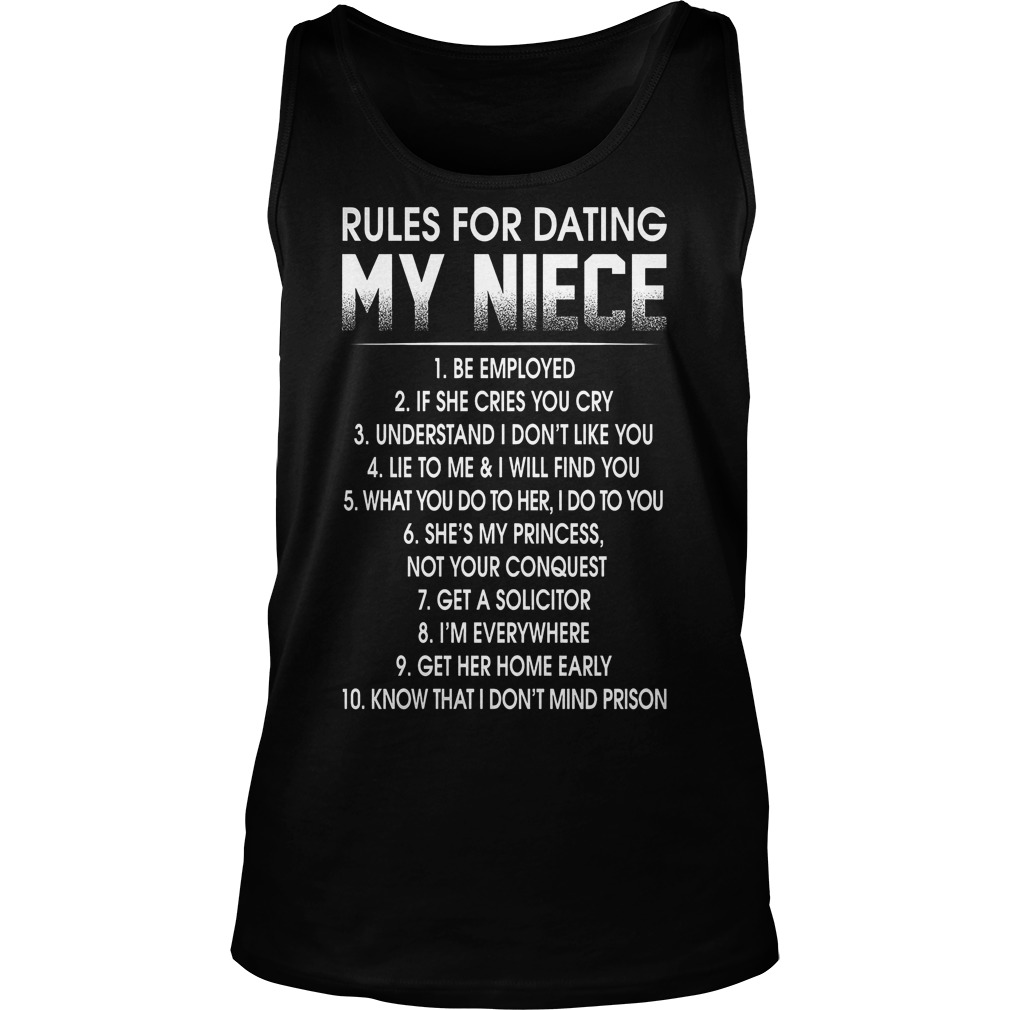 Rules For Dating My Niece Be Employed T-Shirt 6 Rules For Dating My Niece Be Employed Tanktop