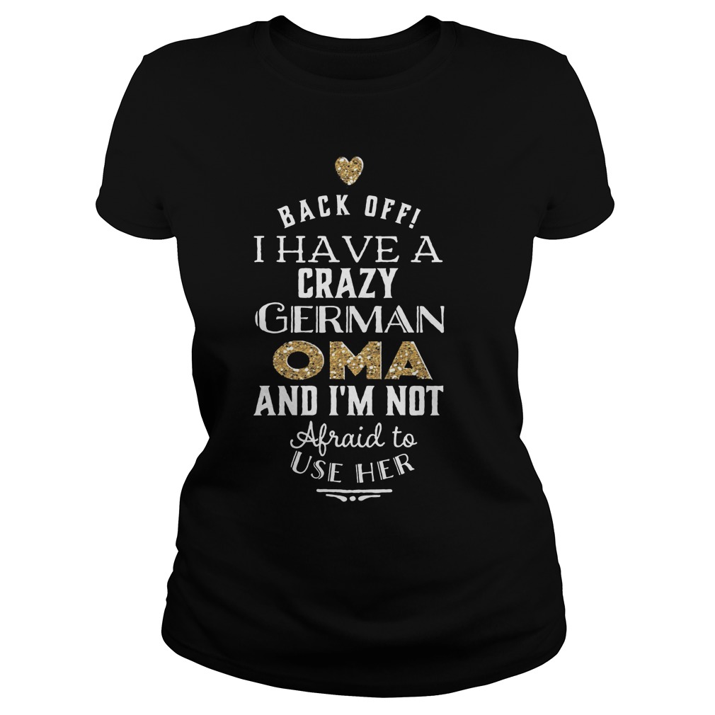 Back Off I Have A Crazy German OMA T-Shirt 7 Back Off I Have A Crazy German OMA T-Shirt Ladies Tee