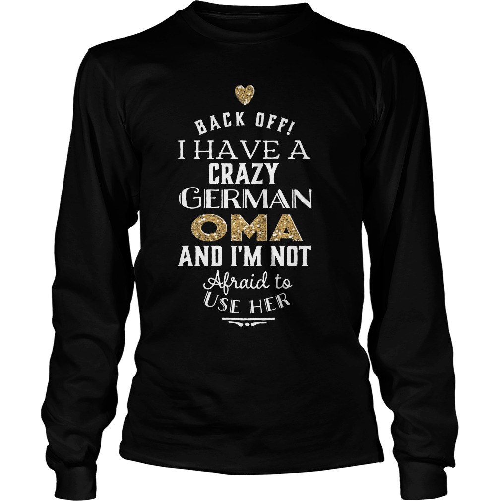 Back Off I Have A Crazy German OMA T-Shirt 3 Back Off I Have A Crazy German OMA T-Shirt Unisex Longsleeve Tee