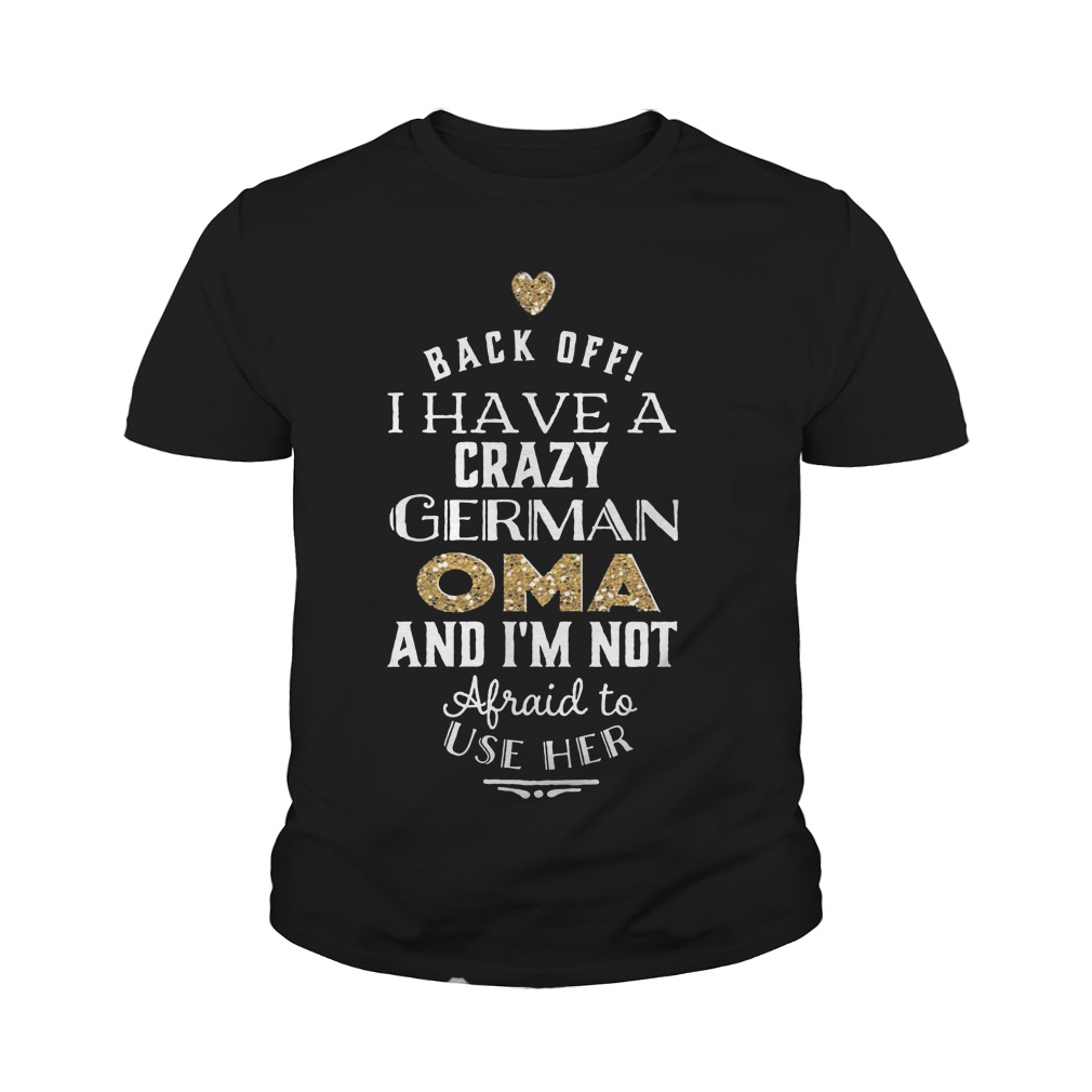 Back Off I Have A Crazy German OMA T-Shirt 9 Back Off I Have A Crazy German OMA T-Shirt Youth Tee