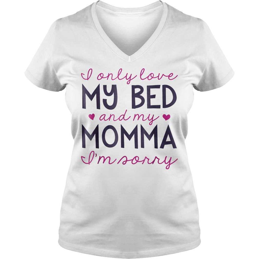 I Only Love My Bed And My Mom Im Sorry