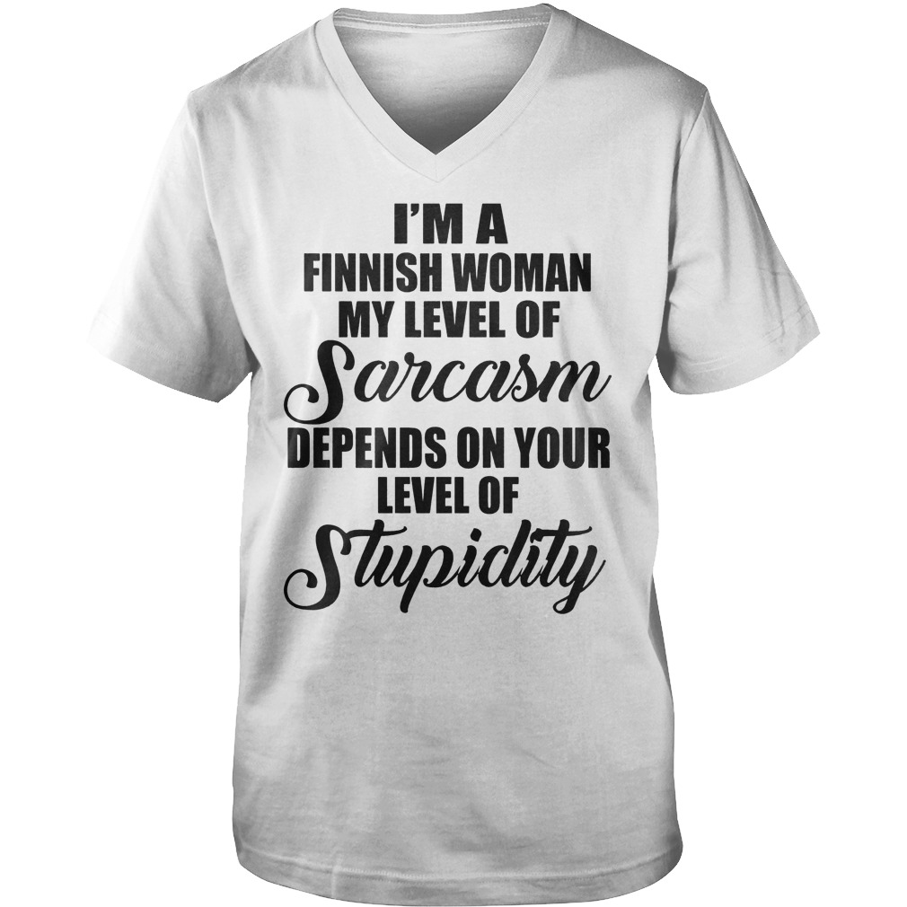 I'm A Finish Woman My Level Of Sarcasm Depends On Your Level Of Stupidity T-Shirt 6 I'm A Finish Woman My Level Of Sarcasm Depends On Your Level Of Stupidity T-Shirt Guys V-Neck