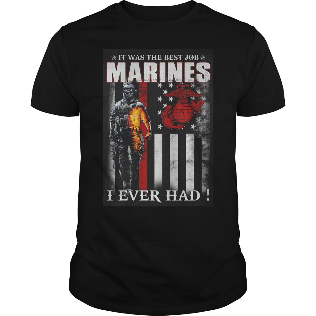It Was The Best Job Marines I Ever Had T-Shirt 8 It Was The Best Job Marines I Ever Had T-Shirt Guys Tee