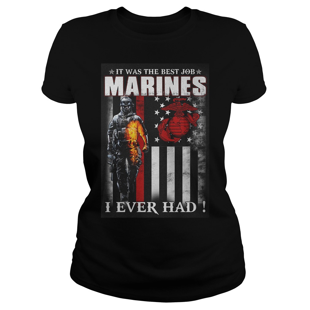 It Was The Best Job Marines I Ever Had T-Shirt 7 It Was The Best Job Marines I Ever Had T-Shirt Ladies Tee